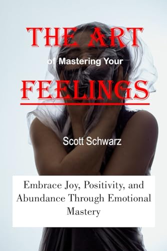 Schwarz - Art of Mastering Your Feelings  Embrace Joy, Positivity, and