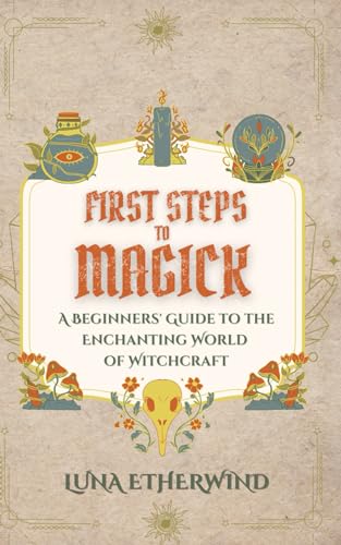 Etherwind - First Steps to Magick: A Beginners' Guide to the Enchantin