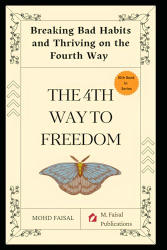 Faisal - Fourth Way to Freedom:  Breaking Bad Habits and Thriving on t