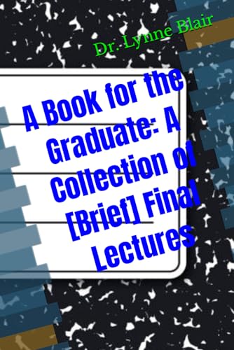 Blair - A Book for the Graduate: A Collection of [Brief] Final Lecture