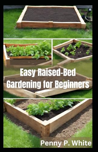 Whit - Easy Raised-Bed Gardening for Beginners   Grow Your Dream Garde