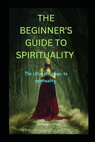 Jones - BEGINNER'S GUIDE TO SPIRITUALITY   GUIDE TO DISCOVER YOUR SECR