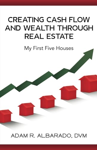 Albarado DVM - Creating Cash Flow and Wealth through Real Estate: My F