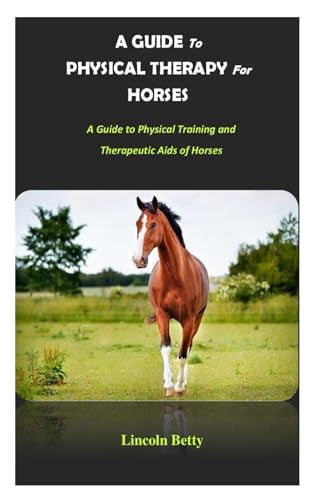 Betty - A GUIDE TO PHYSICAL THERAPY FOR HORSES: A Guide to Physical Tr
