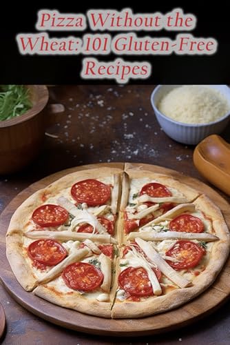Bistro - Pizza Without the Wheat  101 Gluten-Free Recipes - New paperb