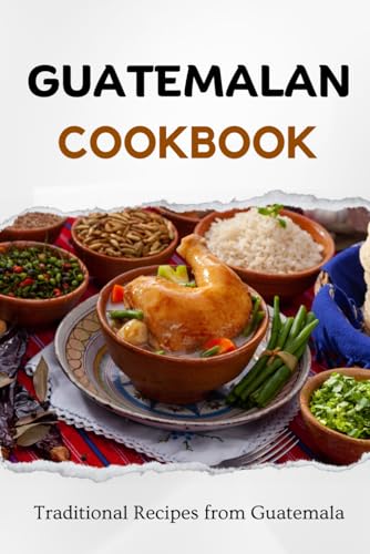 Lux - Guatemalan Cookbook  Traditional Recipes from Guatemala - New pa