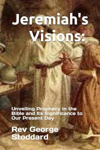 Stoddard - Jeremiah's Visions  Unveiling Prophecy in the Bible and Its