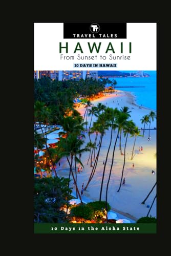 ales - 10 DAYS IN HAWAII      From Sunset to Sunrise, 10 Days in the A