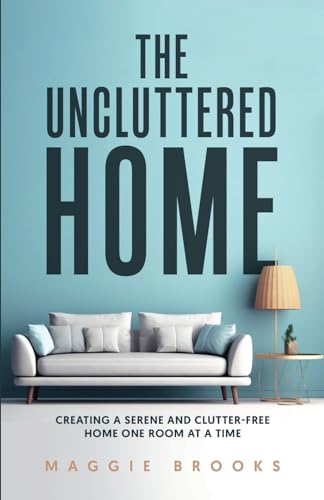 Brooks - Uncluttered Home  Creating a Serene and Clutter-Free Home One