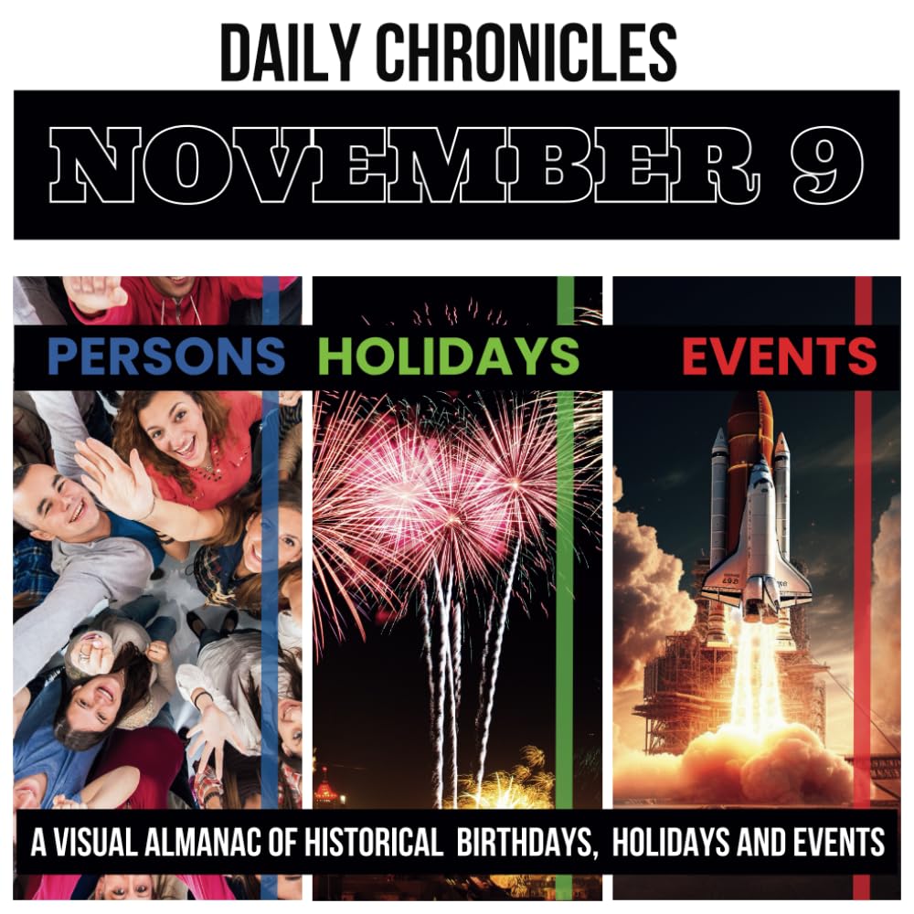 K. - Daily Chronicles November 9  A Visual Almanac of Historical Event