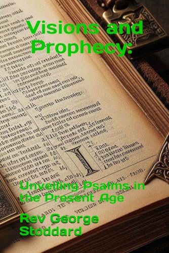 Stoddard - Visions and Prophecy  Unveiling Psalms in the Present Age -