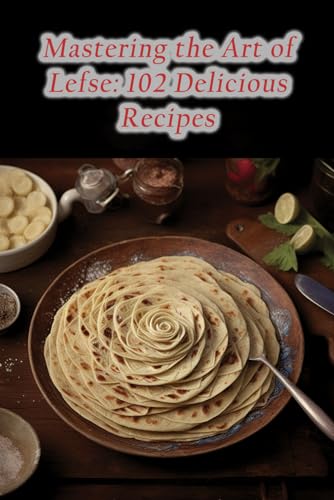 mptation - Mastering the Art of Lefse  102 Delicious Recipes - New pap