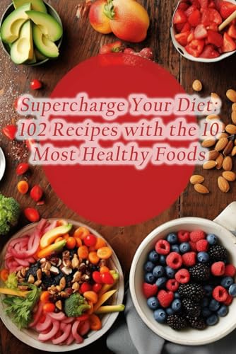Bliss - Supercharge Your Diet  102 Recipes with the 10 Most Healthy Fo