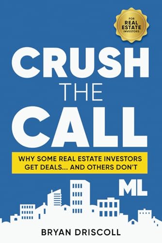 Driscoll - Crush The Call  Why Some Real Estate Investors Get Deals...