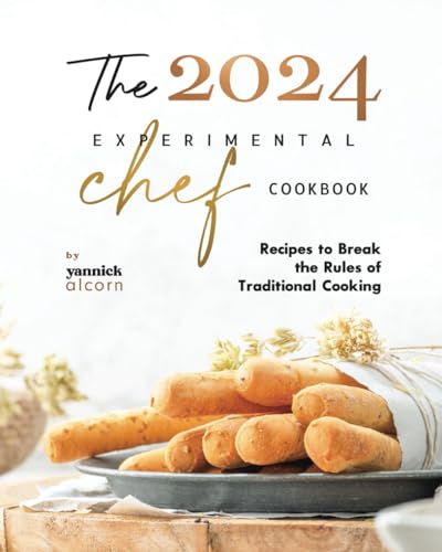 Alcorn - 2024 Experimental Chef Cookbook  Recipes to Break the Rules o