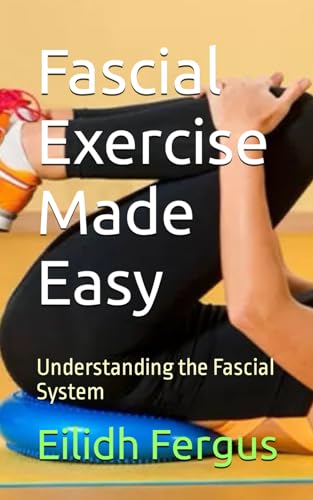Fergus - Fascial Exercise Made Easy  Understanding the Fascial System