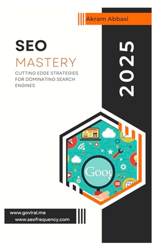 Abbasi - SEO MASTERY: CUTTING-EDGE STRATEGIES FOR DOMINATING SEARCH EN