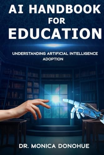 Donohu - AI Handbook for Education: Understanding Artificial Intellige