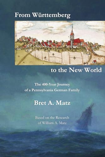 Matz - From W?rttemberg to the New World: The 400-Year Journey of a Pe