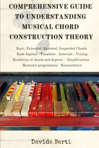 Berti - COMPREHENSIVE GUIDE TO UNDERSTANDING MUSICAL CHORD CONSTRUCTIO