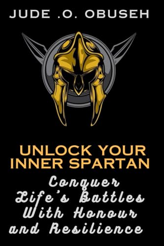 OBUSEH - UNLOCK YOUR INNER SPARTAN: Conquer Life's Battles With Honor