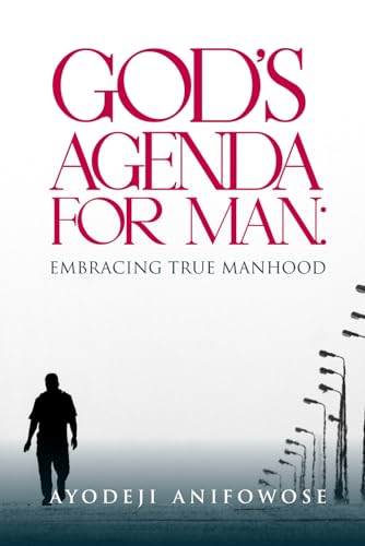 Anifowos - GOD'S AGENDA FOR MAN: EMBRACING TRUE MANHOOD - New paperbac