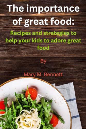 Bennett - importance of great food  Recipes and strategies to help you