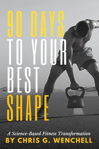 Wenchell - 90 Days to Your Best Shape  A Science-Based Fitness Transfo