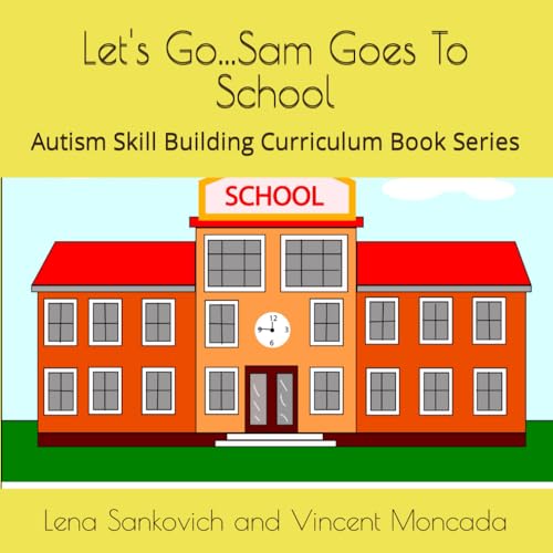 Moncada - Let's Go...Sam Goes To School: Autism Skill Building Curricu
