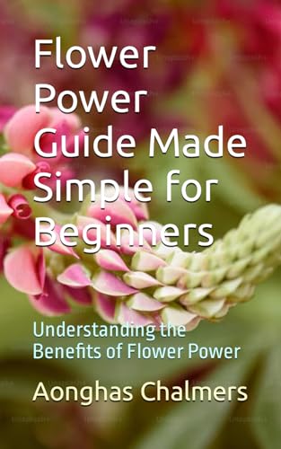 Chalmers - Flower Power Guide Made Simple for Beginners: Understanding