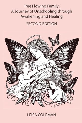Coleman - Free Flowing Family  A Journey of Unschooling through Awaken