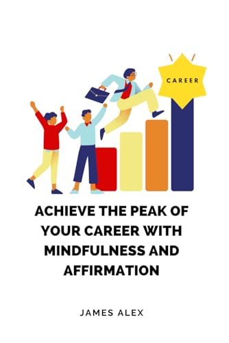Alex - Achieve the Peak of Your Career with Mindfulness and Affirmatio