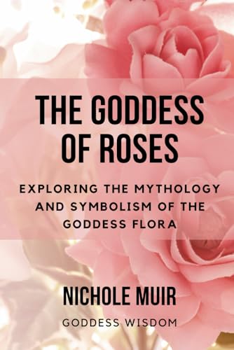 Muir - Goddess of Roses  Exploring the Mythology and Symbolism of the