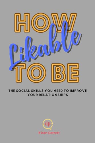 Garrett - How To Be Likable  The Social Skills You Need To Improve You