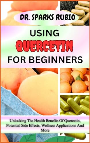RUBIO - USING  QUERCETIN  FOR BEGINNERS     Unlocking The Health Benef