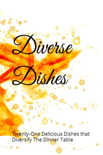 A.I. - Diverse Dishes  Twenty-One Delicious Dishes to Diversify The Di