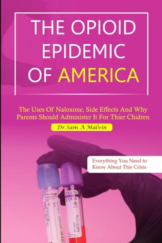Malvin - OPIOID EPIDEMIC OF AMERICA: The uses of Naloxone,side effects
