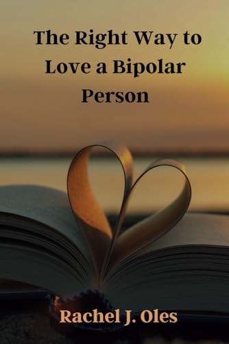 Oles - Right Way to Love a Bipolar Person: A Practical Guide to Unders