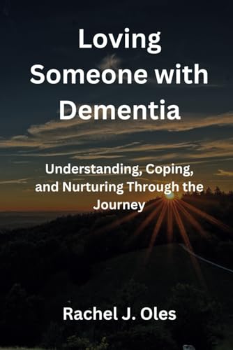Oles - Loving Someone with Dementia: Understanding, Coping, and Nurtur