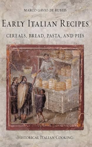 de Rubeis - Early Italian Recipes. Cereals, Bread, Pasta, and Pies - N