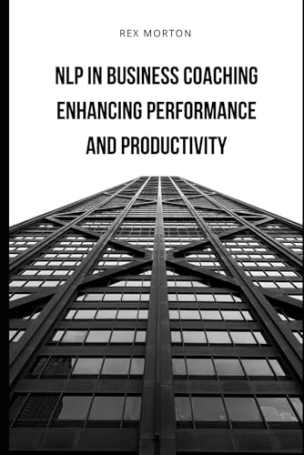 Morton - NLP in Business Coaching: : Enhancing Performance and Product
