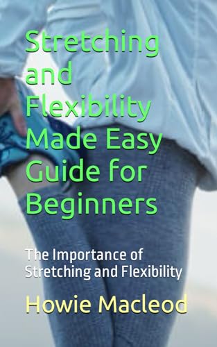 Macleod - Stretching and Flexibility Made Easy Guide for Beginners: Th