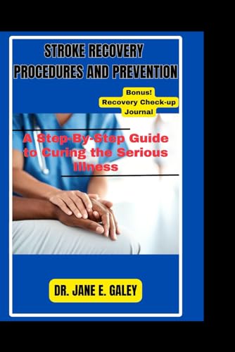 E. GALEY - STROKE RECOVERY PROCEDURES AND PREVENTION: A Step-By-Step G