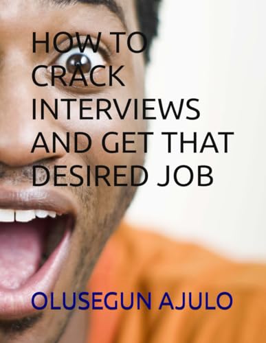 AJULO - HOW TO CRACK INTERVIEWS AND GET THAT DESIRED JOB - New paperba