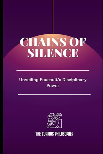 Philosopher - Chains of Silence: Unveiling Foucault's Disciplinary Pow