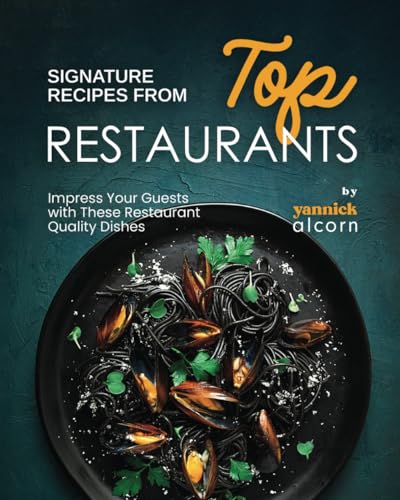 Alcorn - Signature Recipes from Top Restaurants: Impress Your Guests w