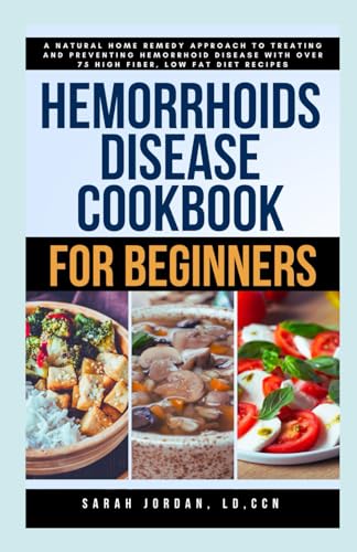 Jordan LD CCN - HEMORRHOIDS DISEASE COOKBOOK FOR BEGINNERS: A Natural