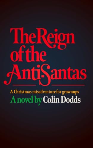 Dodds - Reign of the Anti-Santas    A Christmas misadventure for grown