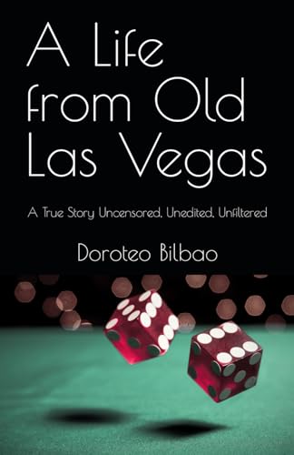 Bilbao - A Life from Old Las Vegas: A True Story    Uncensored, Unedit