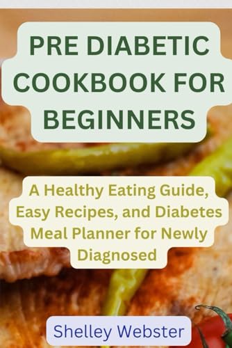 Webster - PRE DIABETIC COOKBOOK FOR BEGINNERS   A H?althy Eating Guid?
